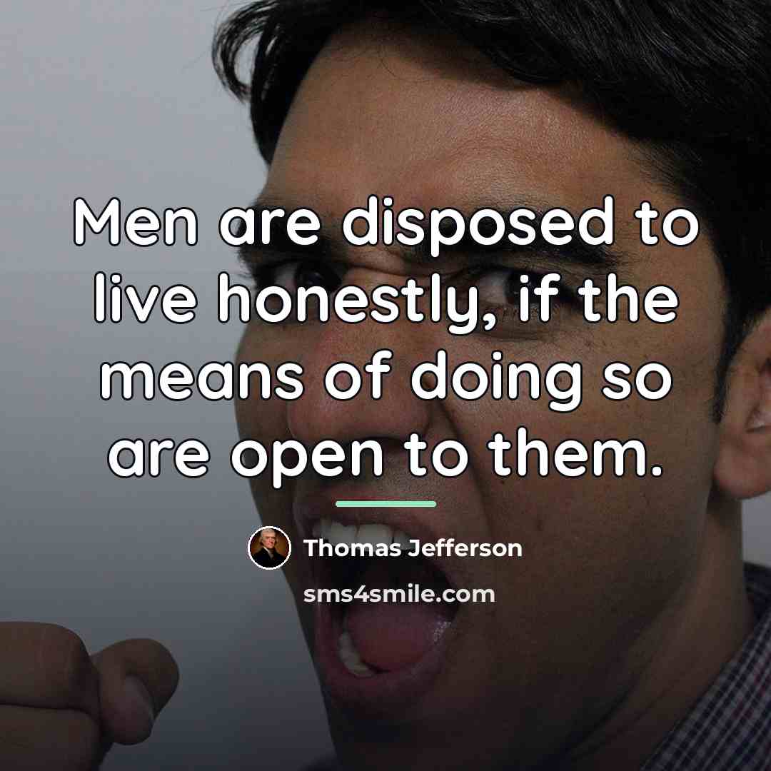 “Men are disposed to live honestly, if the means of…” quote by Thomas Jefferson