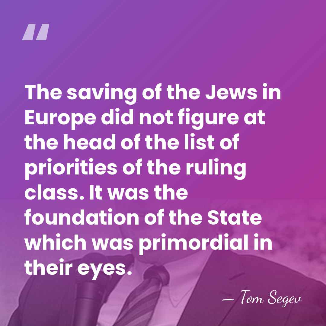 The saving of the Jews in Europe did not figure at the&hellip; - Tom Segev
