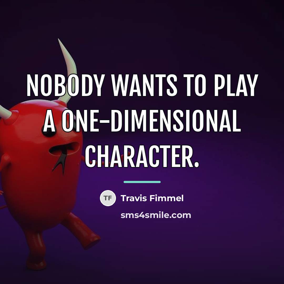 “Nobody wants to play a one-dimensional character.…” quote by Travis Fimmel