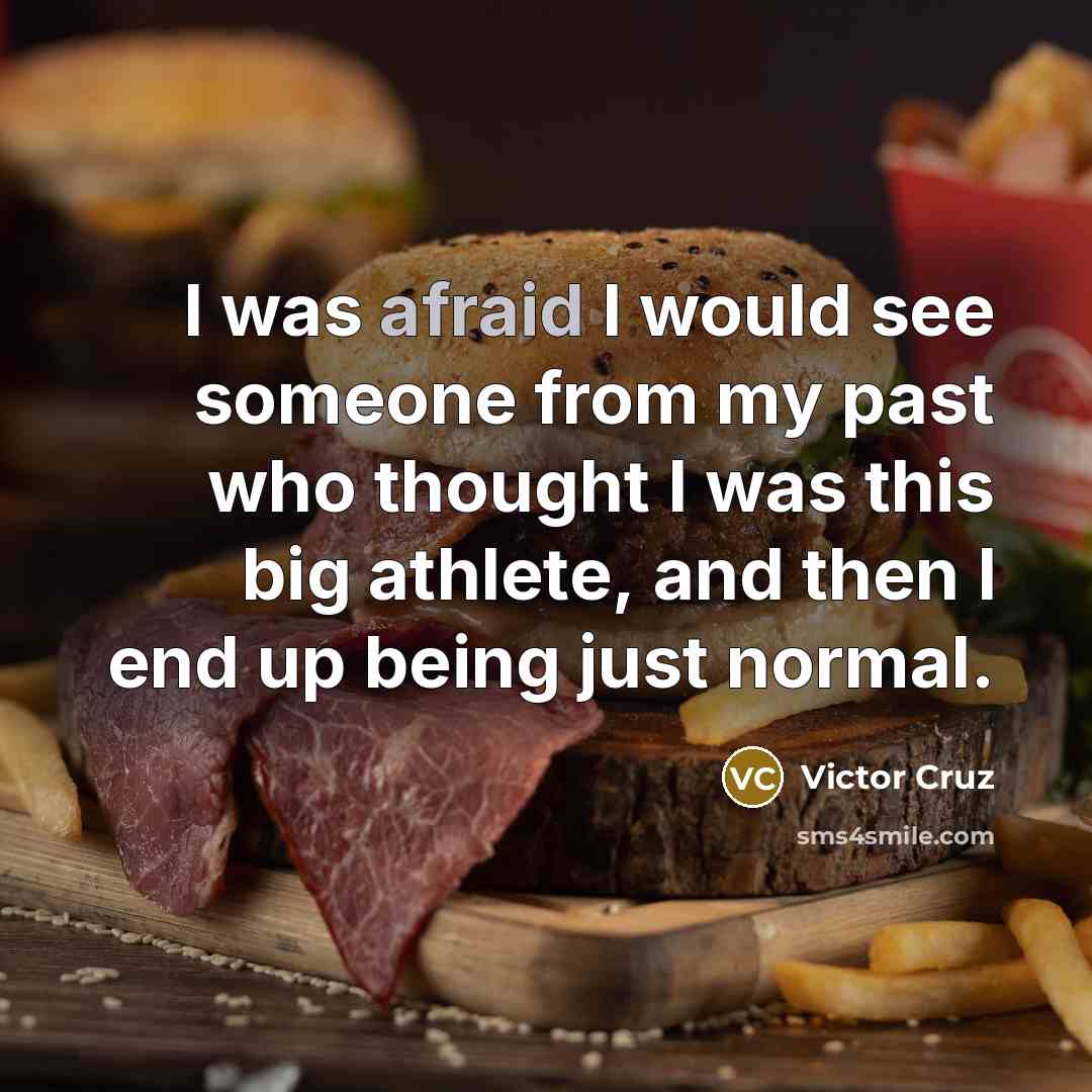 “I was afraid I would see someone from my past…” quote by Victor Cruz