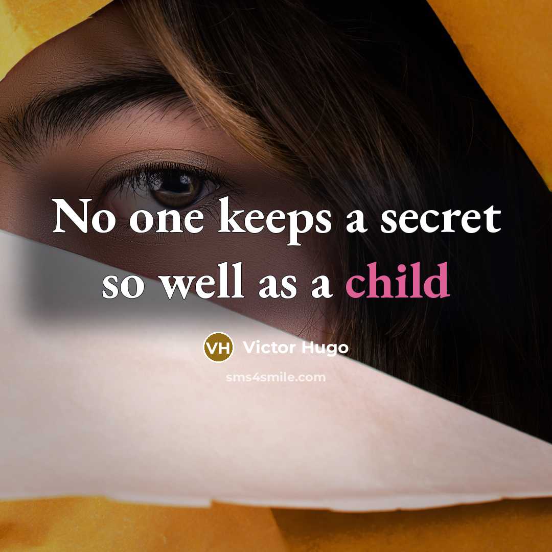 “No one keeps a secret so well as a child…” quote by Victor Hugo