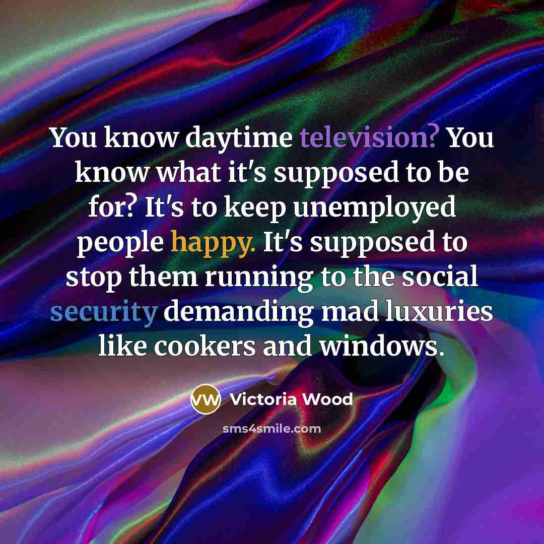 “You know daytime television? You know what it's supposed to…” quote by Victoria Wood