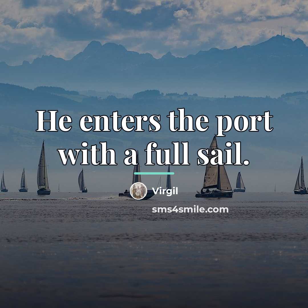 “He enters the port with a full sail.…” quote by Virgil