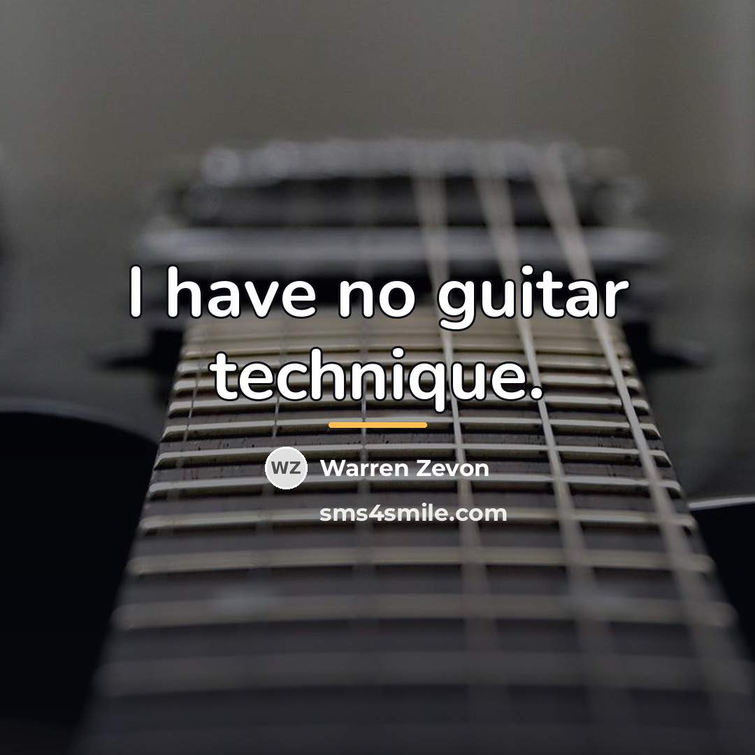 “I have no guitar technique.…” quote by Warren Zevon