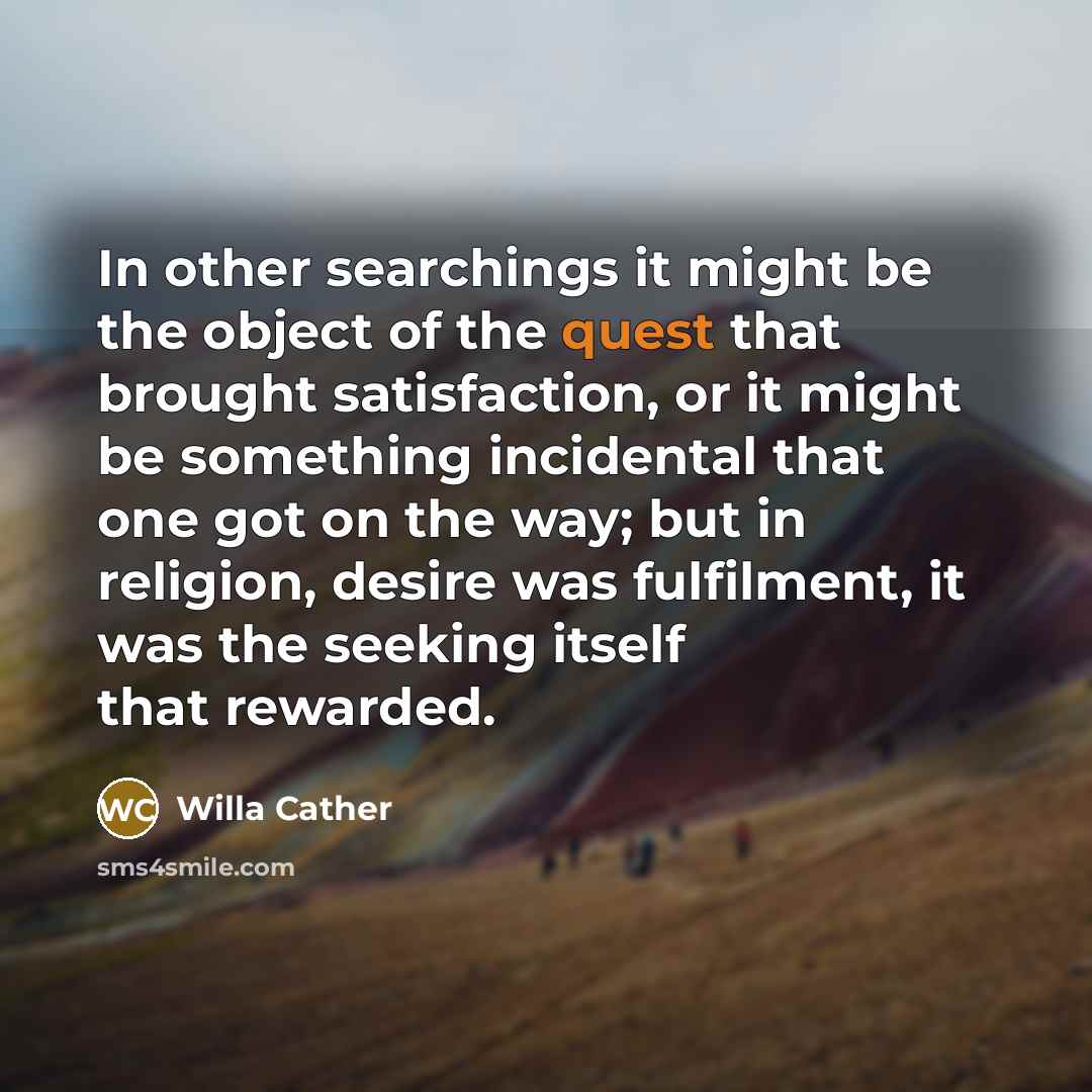 “In other searchings it might be the object of the…” quote by Willa Cather