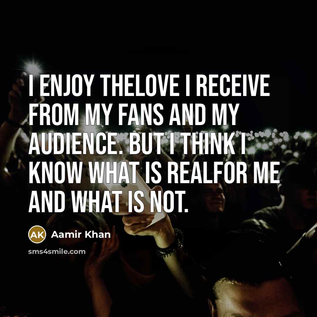 “I enjoy thelove I receive from my fans and my…” quote by Aamir Khan