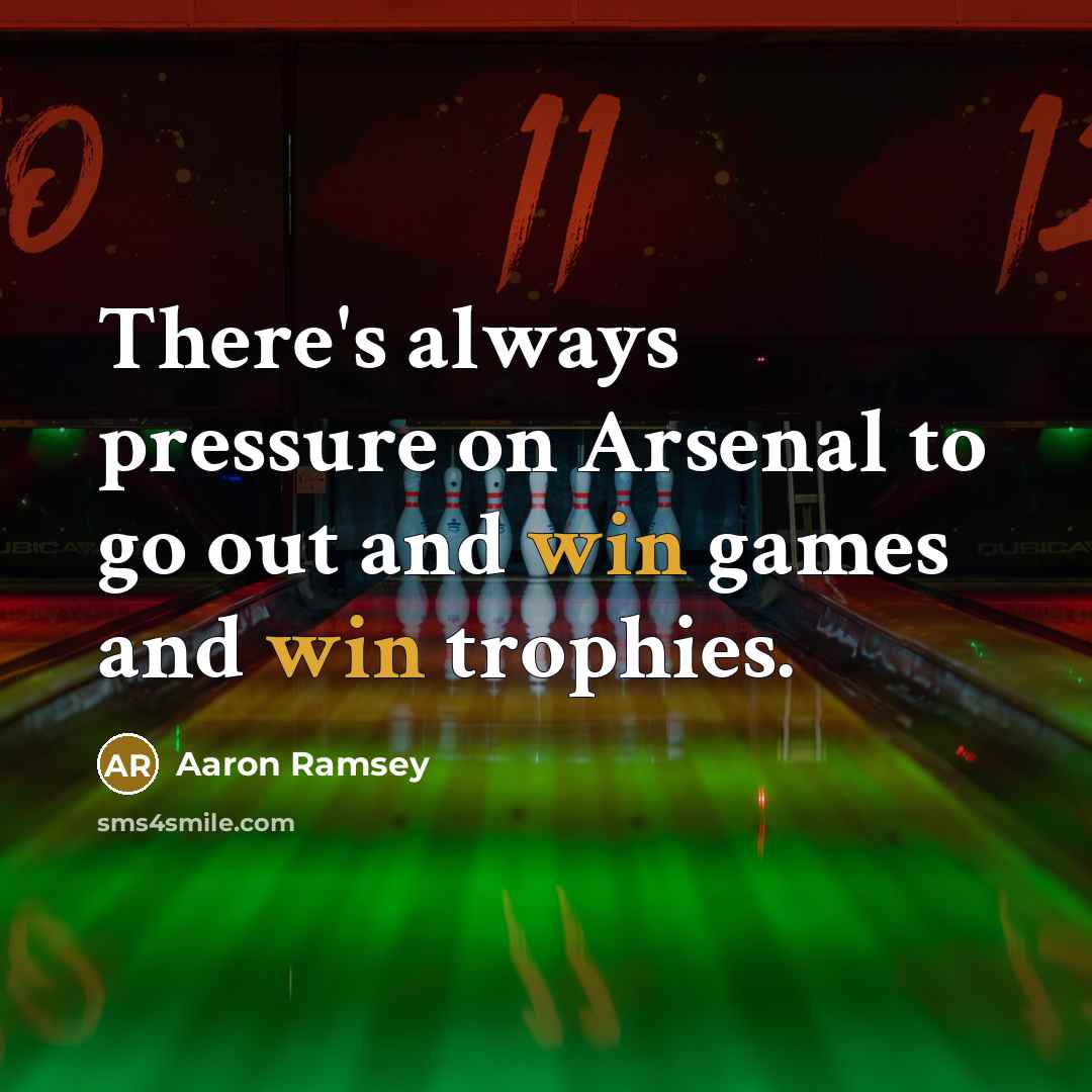 “There's always pressure on Arsenal to go out and win…” quote by Aaron Ramsey