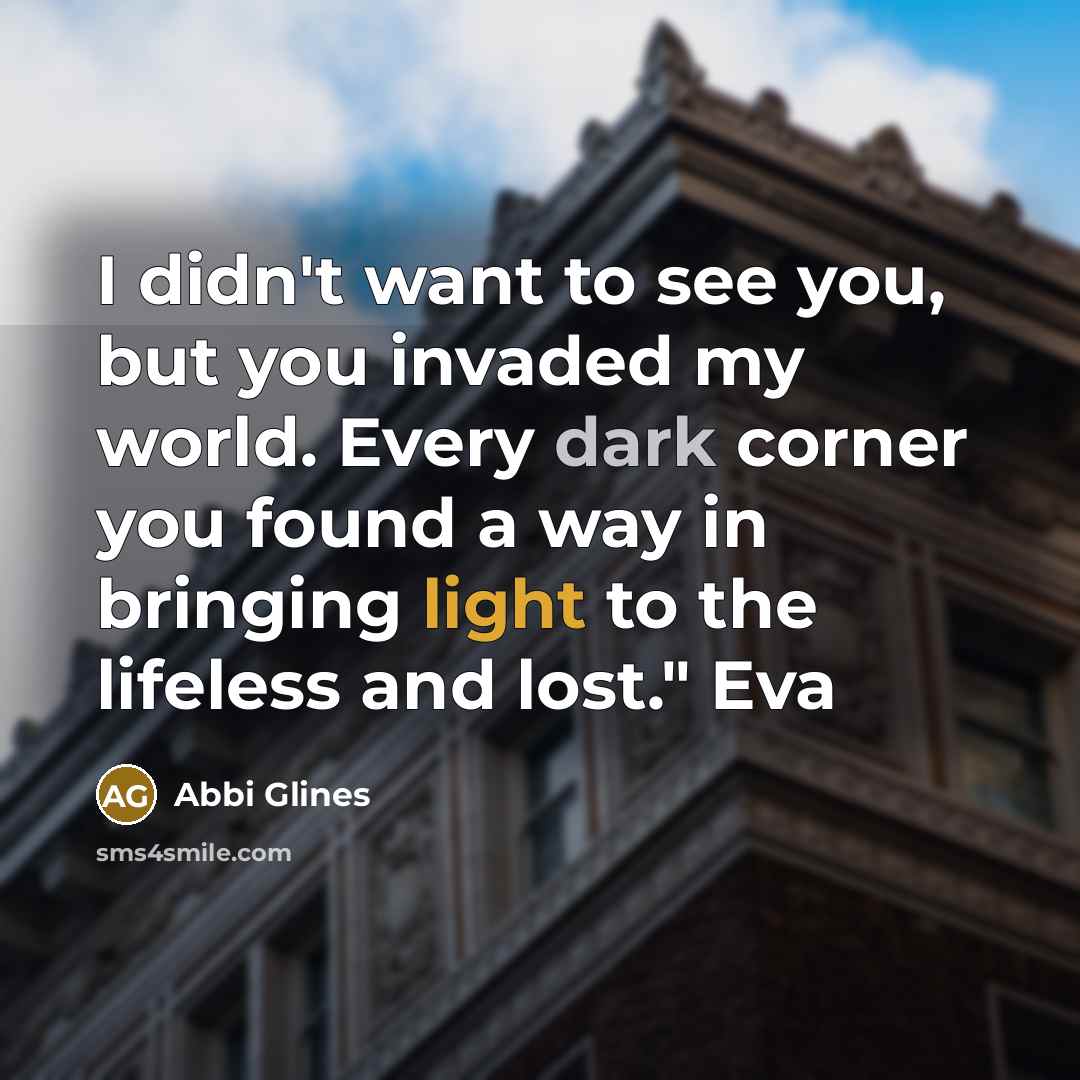 “I didn't want to see you, but you invaded my…” quote by Abbi Glines
