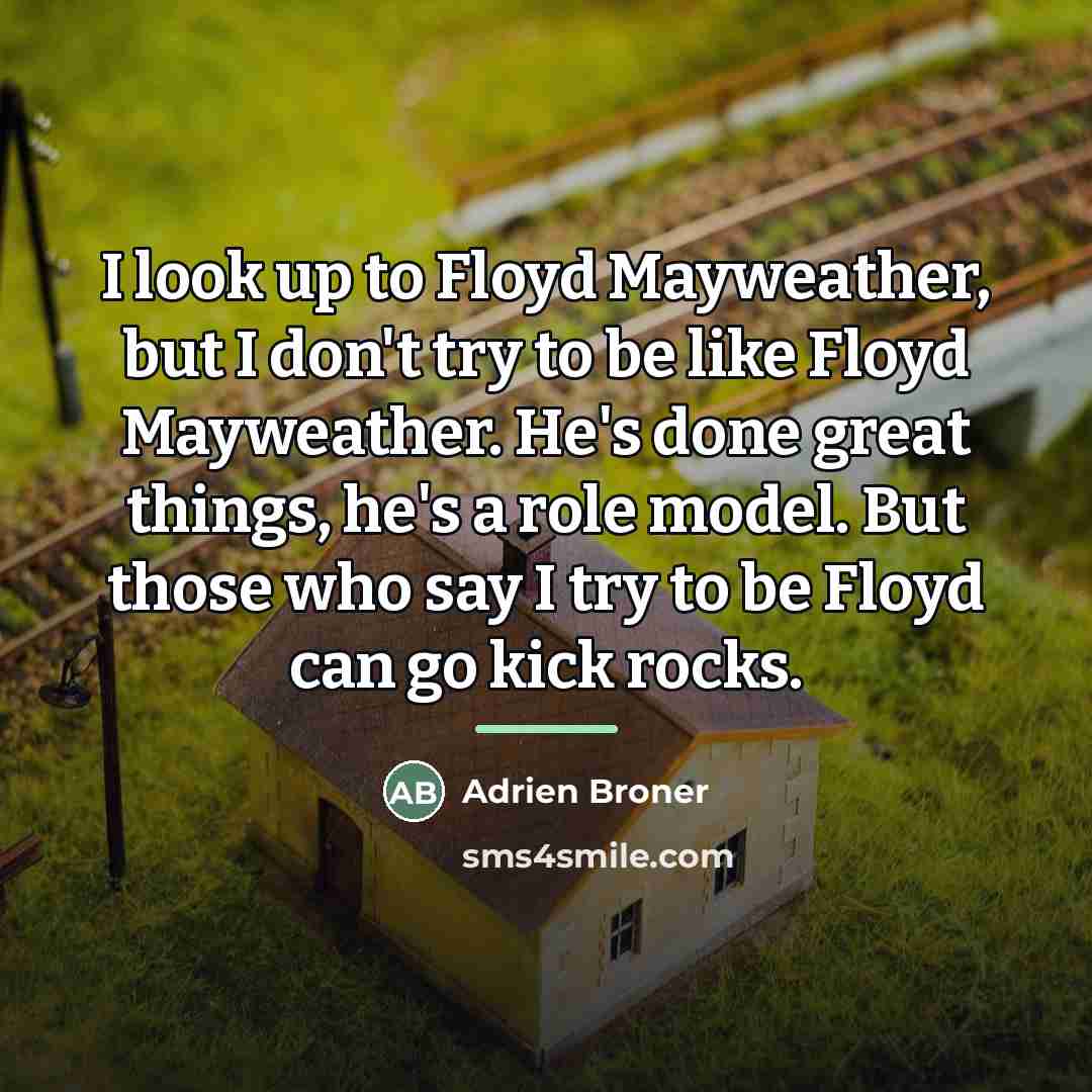 “I look up to Floyd Mayweather, but I don't try…” quote by Adrien Broner
