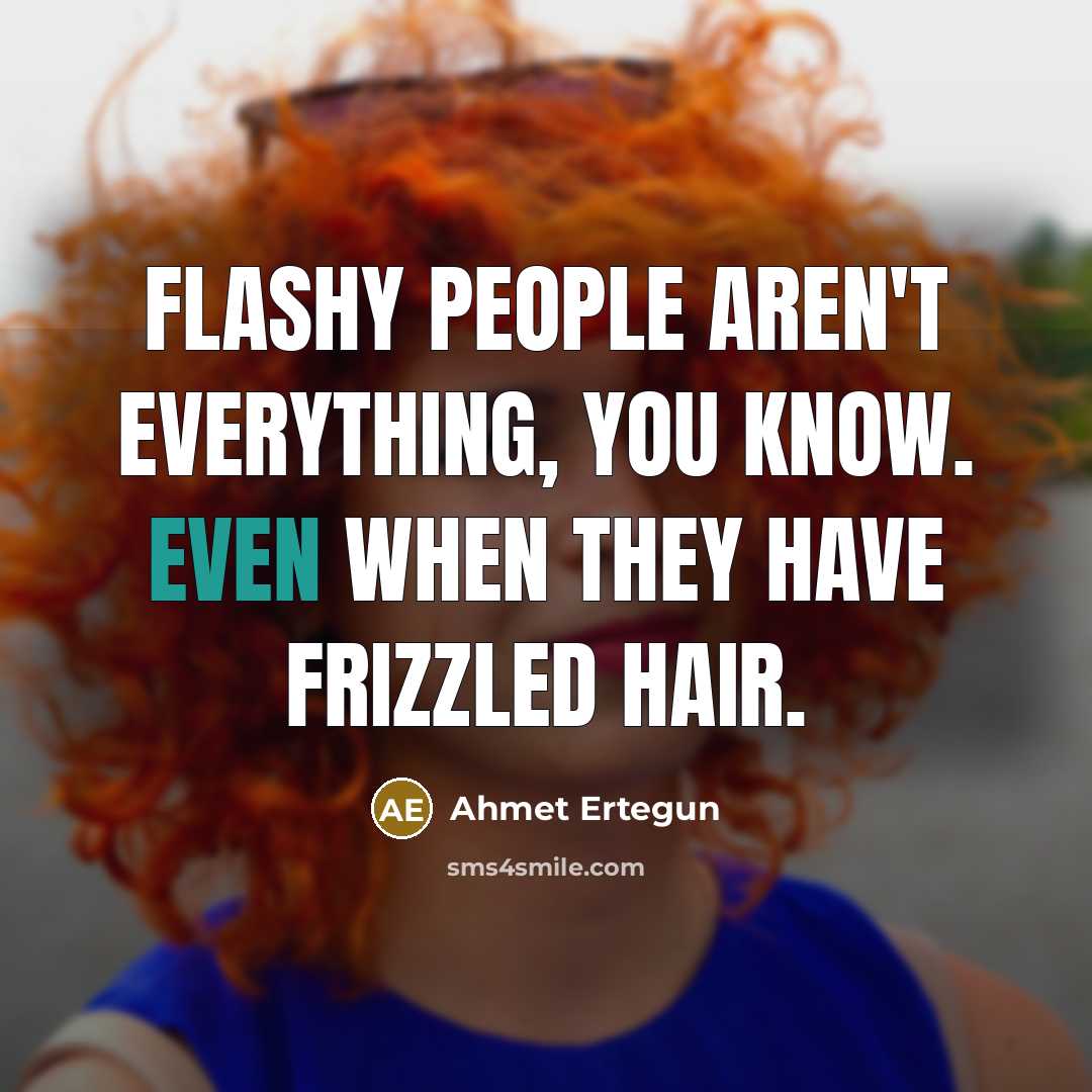 “Flashy people aren't everything, you know. Even when they have…” quote by Ahmet Ertegun