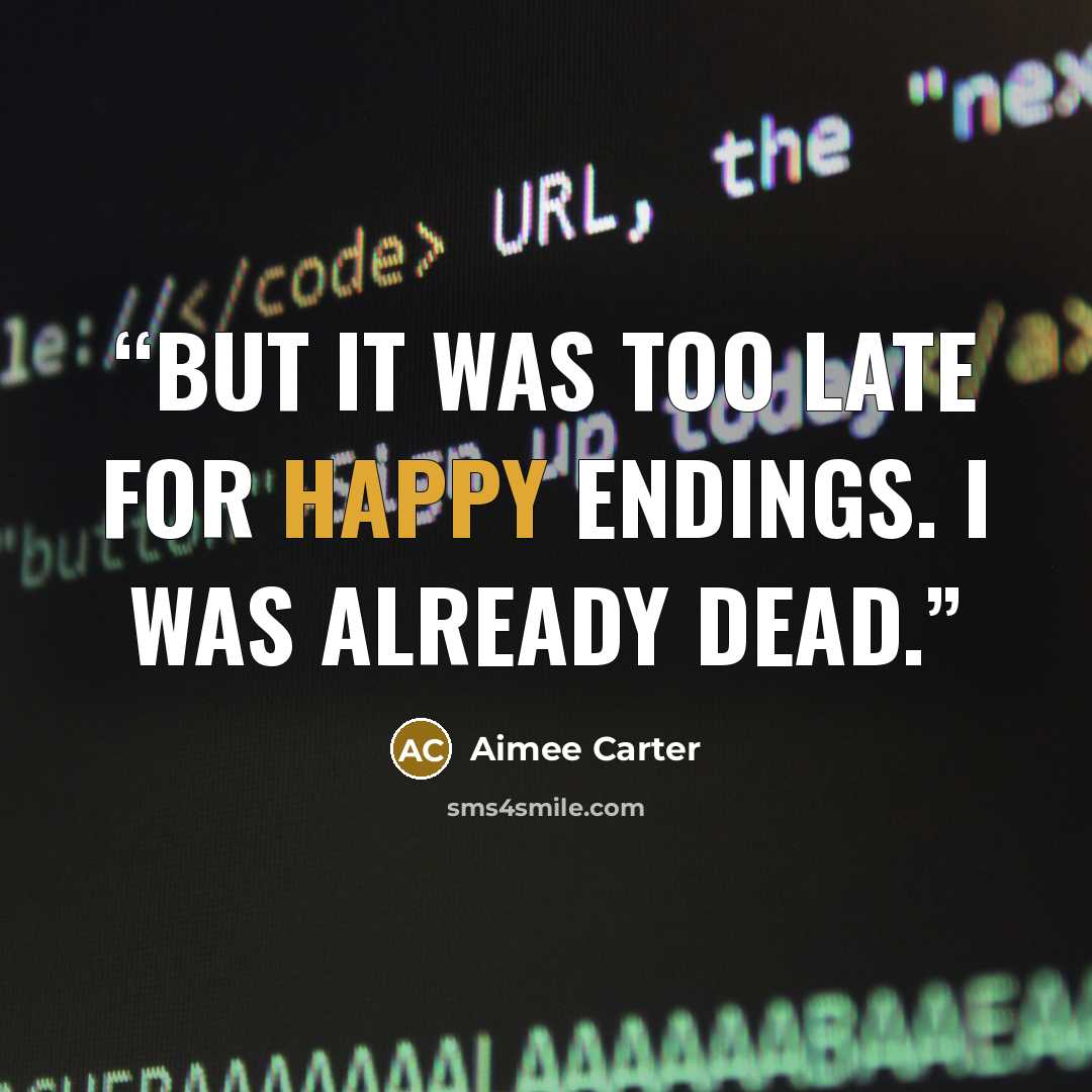 “But it was too late for happy endings. I was already dead.” quote by Aimee Carter