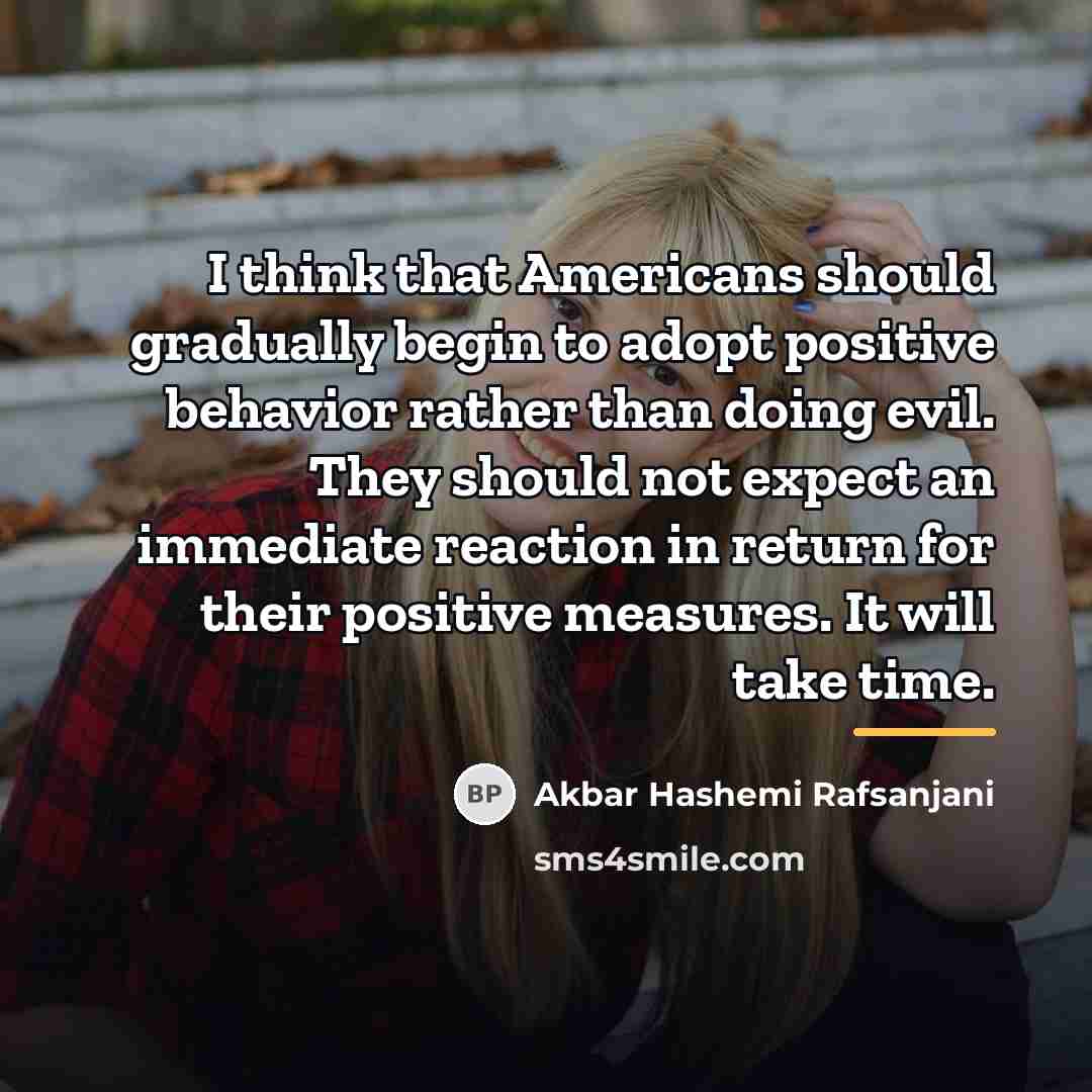 “I think that Americans should gradually begin to adopt positive…” quote by Akbar Hashemi Rafsanjani