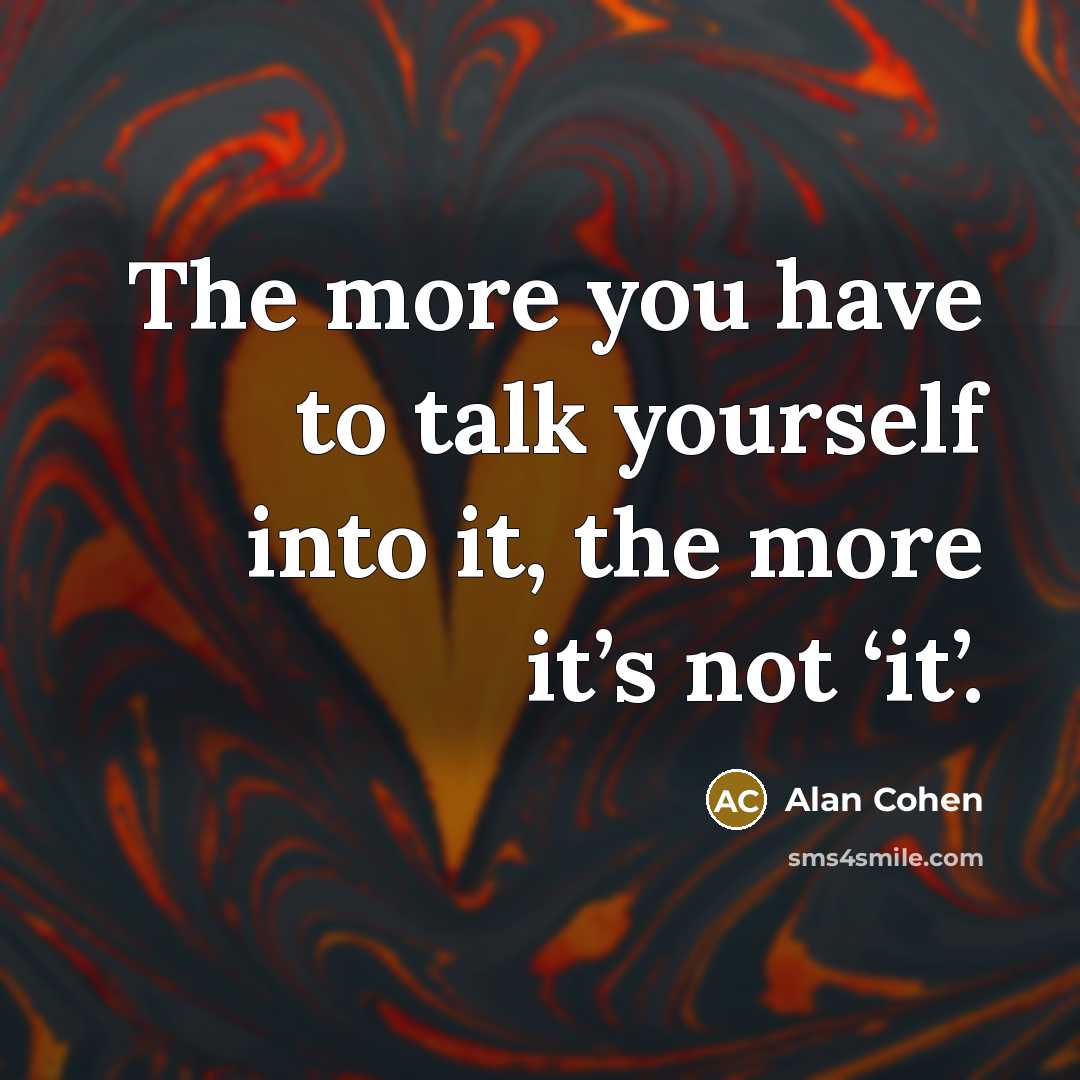 “The more you have to talk yourself into it, the…” quote by Alan Cohen