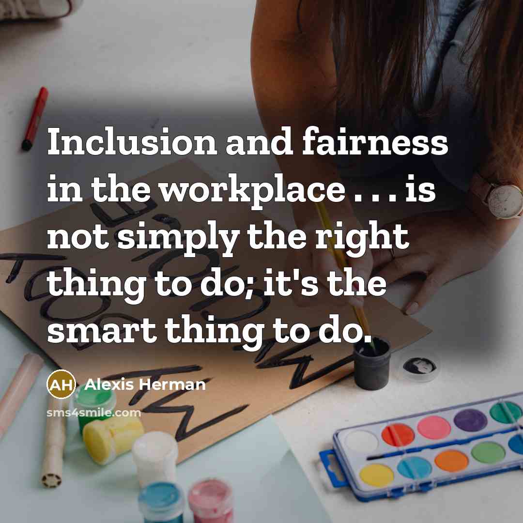 “Inclusion and fairness in the workplace . . . is…” quote by Alexis Herman