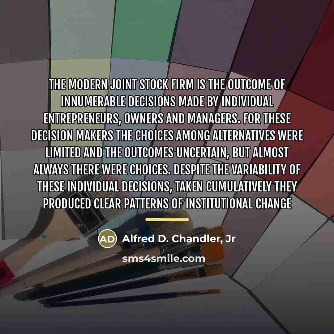 “The modern joint stock firm is the outcome of innumerable…” quote by Alfred D. Chandler, Jr
