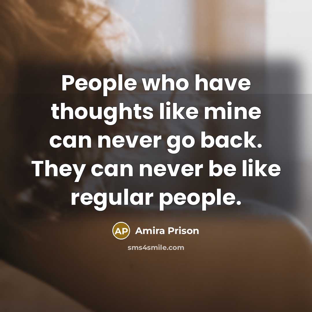 “People who have thoughts like mine can never go back.…” quote by Amira Prison