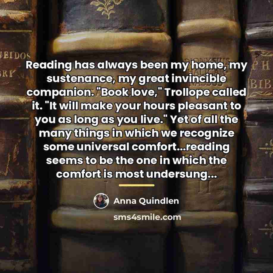 “Reading has always been my home, my sustenance, my great…” quote by Anna Quindlen