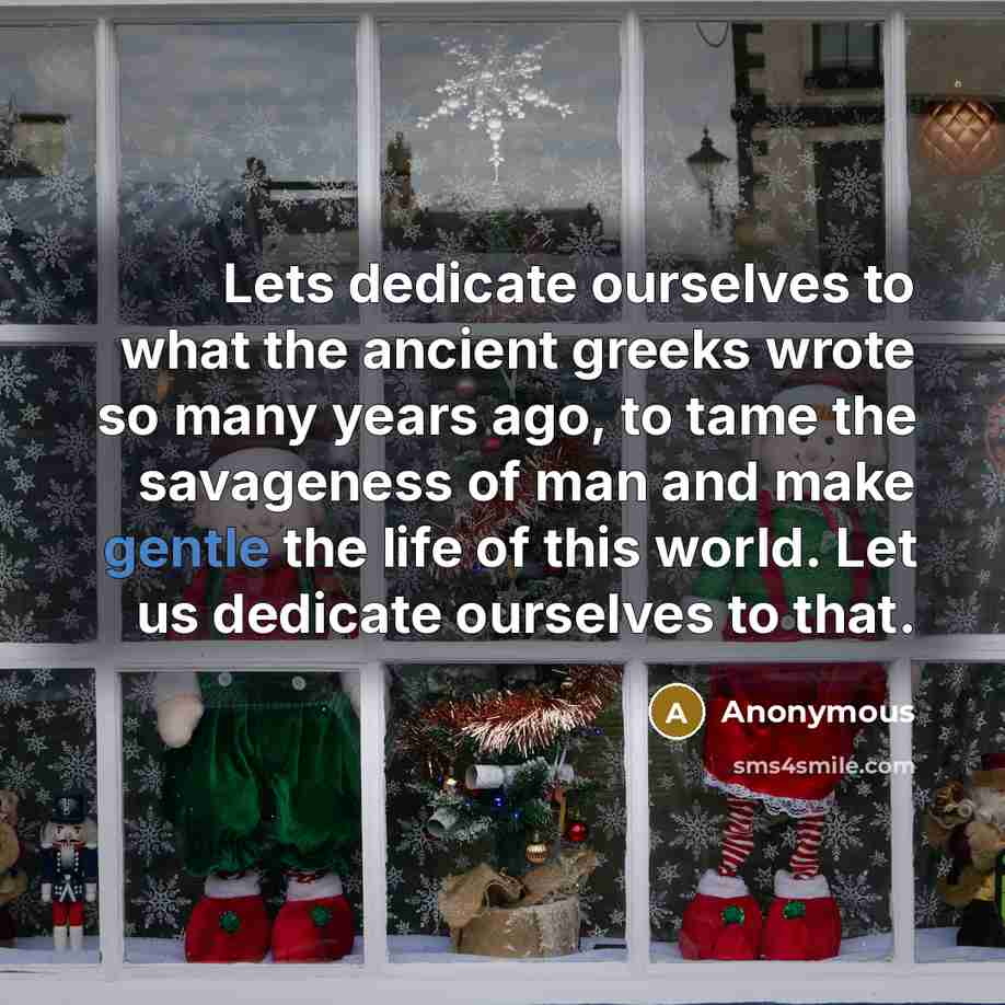 “Lets dedicate ourselves to what the ancient greeks wrote so…” quote by Anonymous