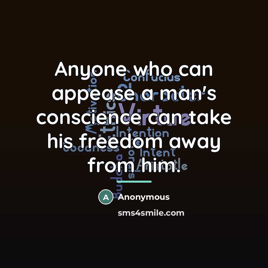 “Anyone who can appease a man's conscience can take his…” quote by Anonymous