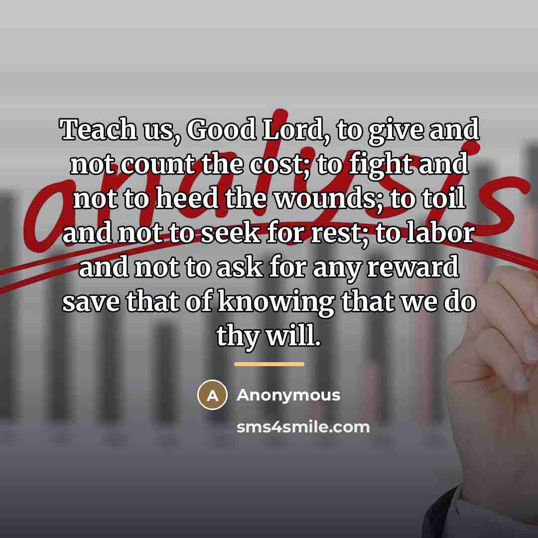 “Teach us, Good Lord, to give and not count the…” quote by Anonymous
