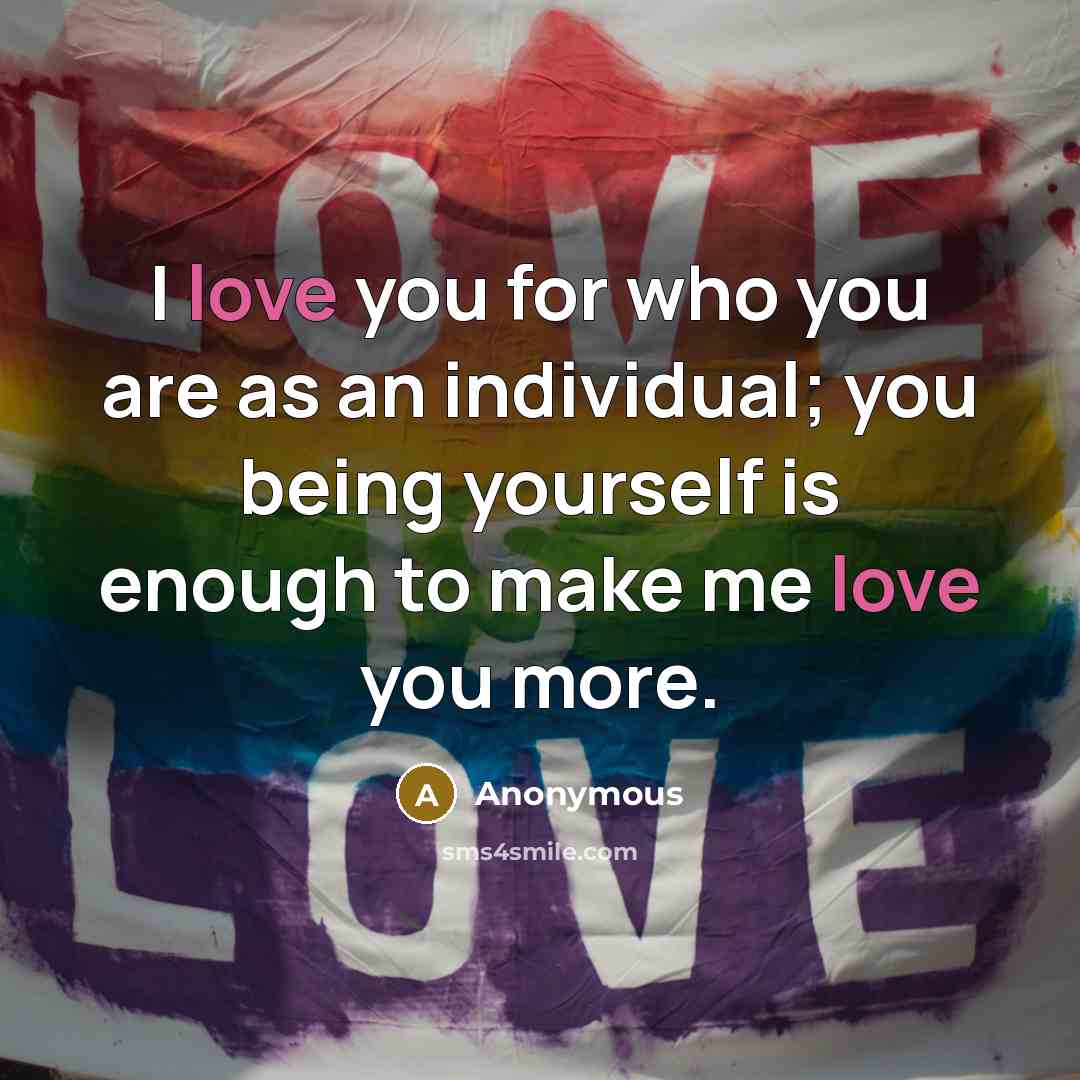 “I love you for who you are as an individual;…” quote by Anonymous