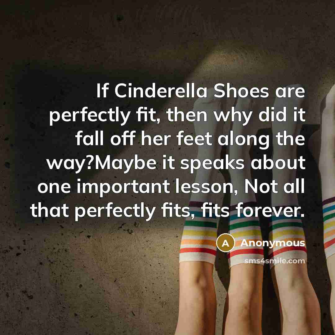 “If Cinderella Shoes are perfectly fit, then why did it…” quote by Anonymous
