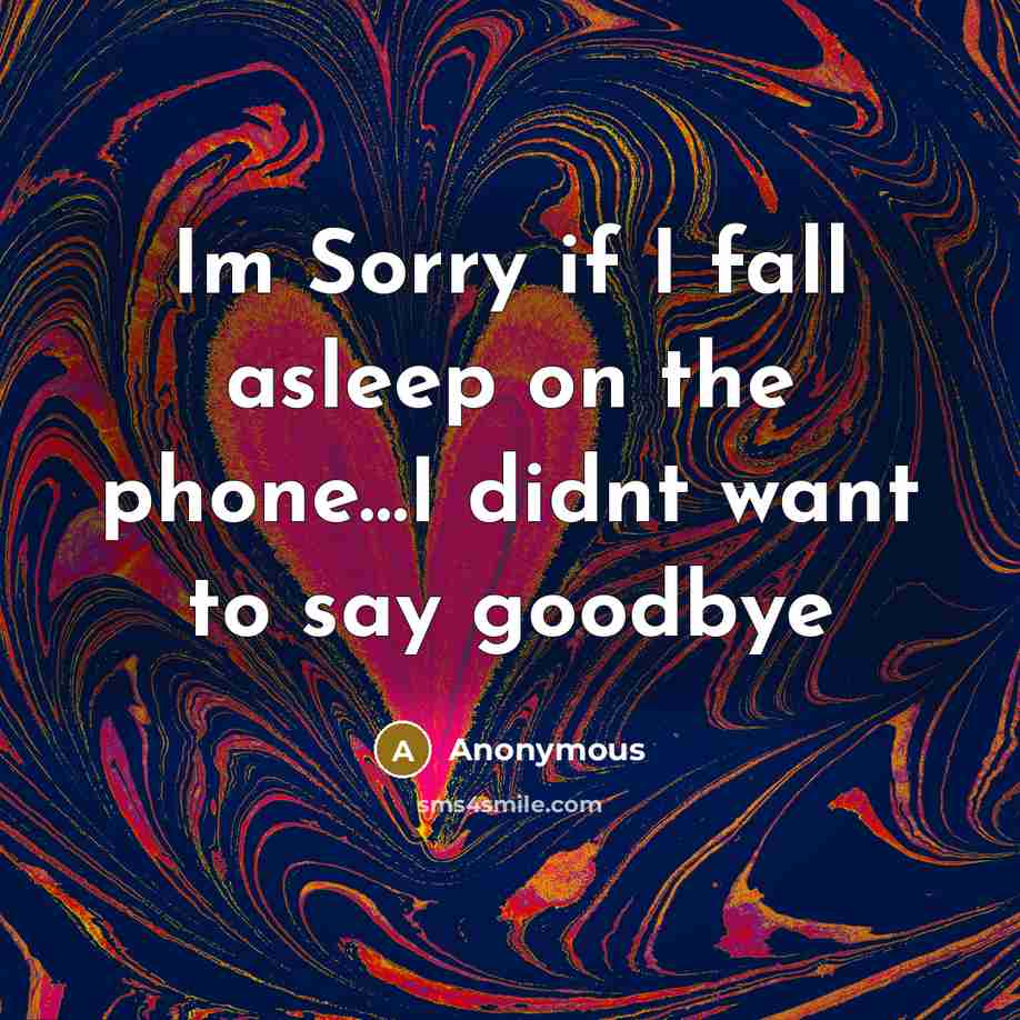 “Im Sorry if I fall asleep on the phone....I didnt…” quote by Anonymous