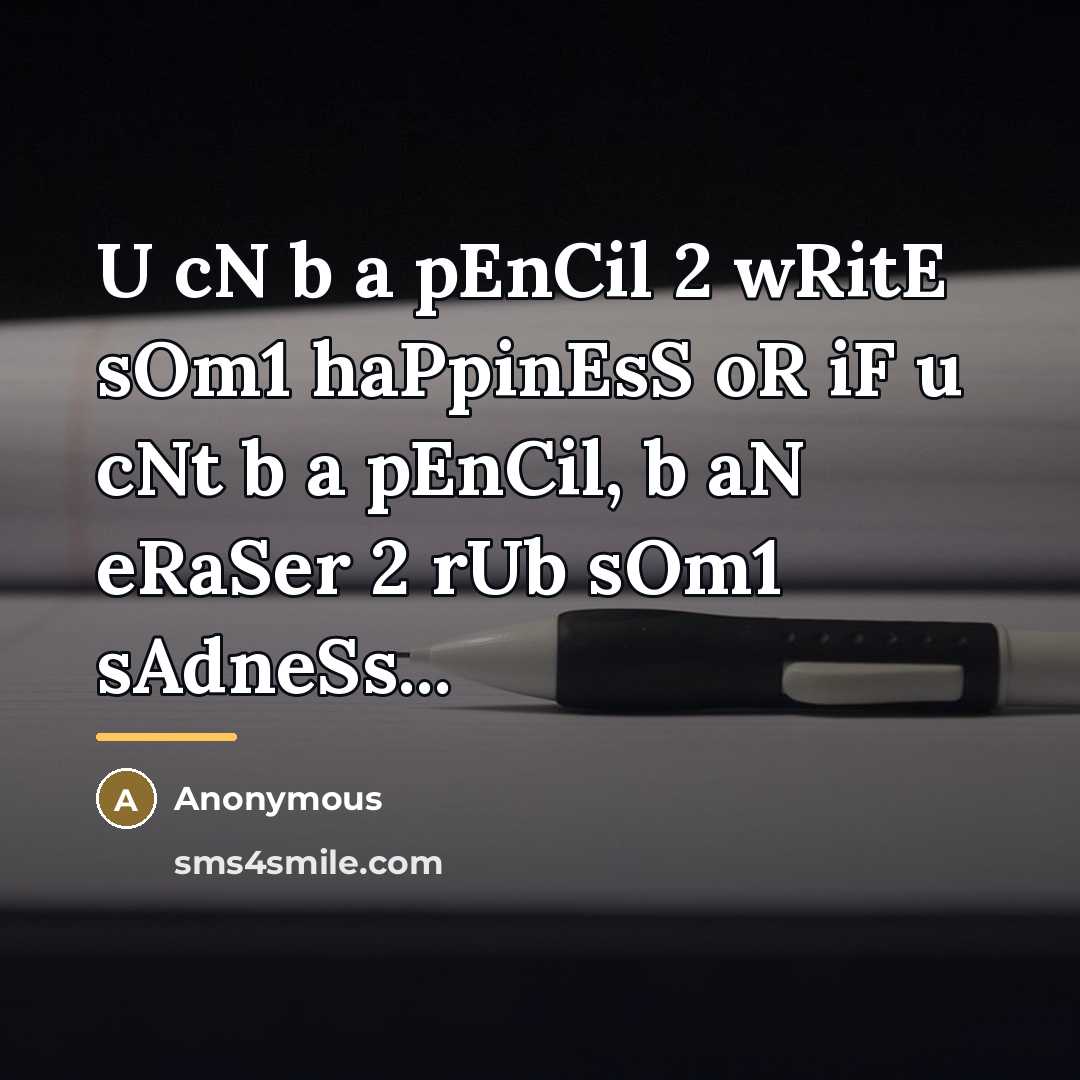 “U cN b a pEnCil 2 wRitE sOm1 haPpinEsS oR…” quote by Anonymous