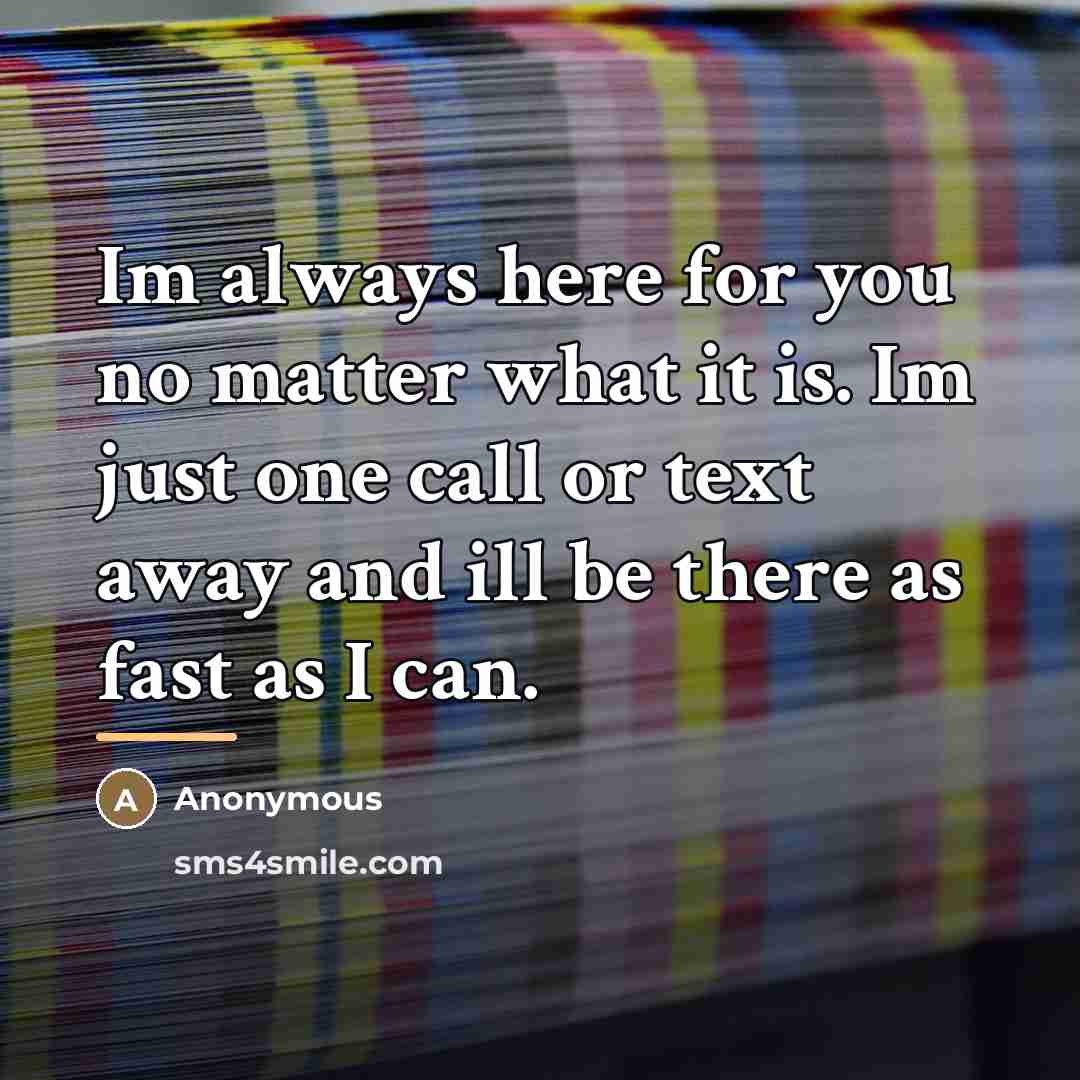 “Im always here for you no matter what it is.…” quote by Anonymous