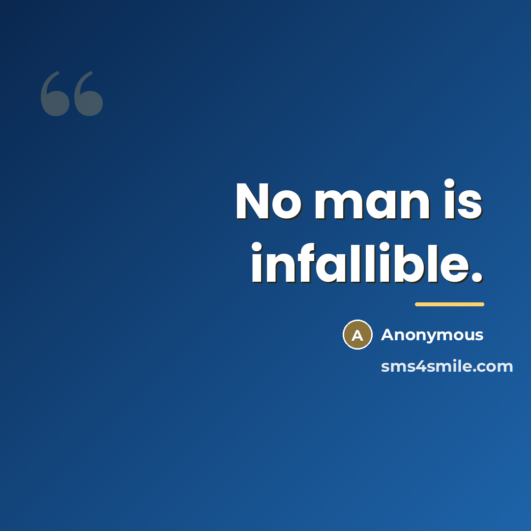 “No man is infallible.…” quote by Anonymous