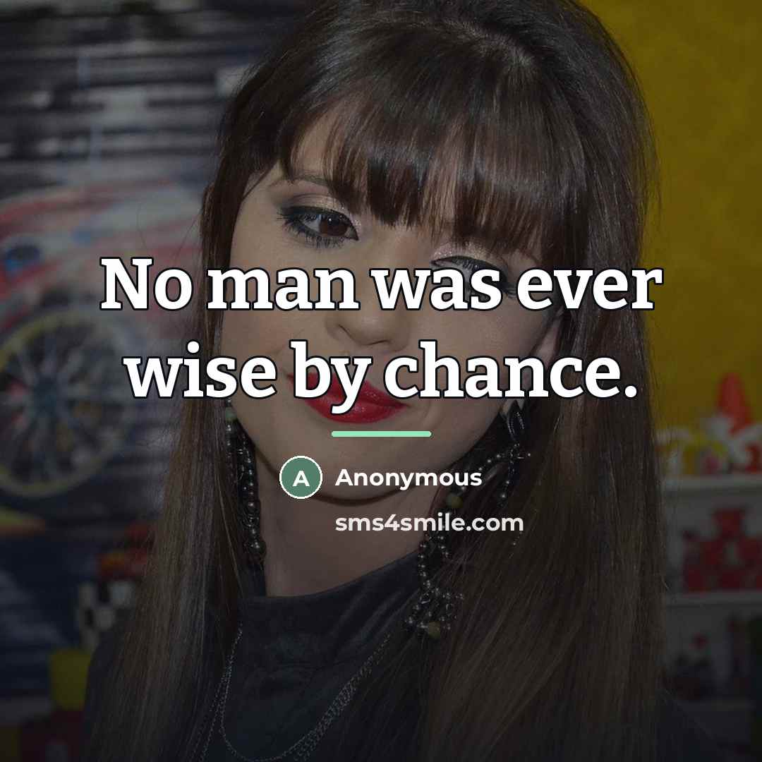 “No man was ever wise by chance.…” quote by Anonymous