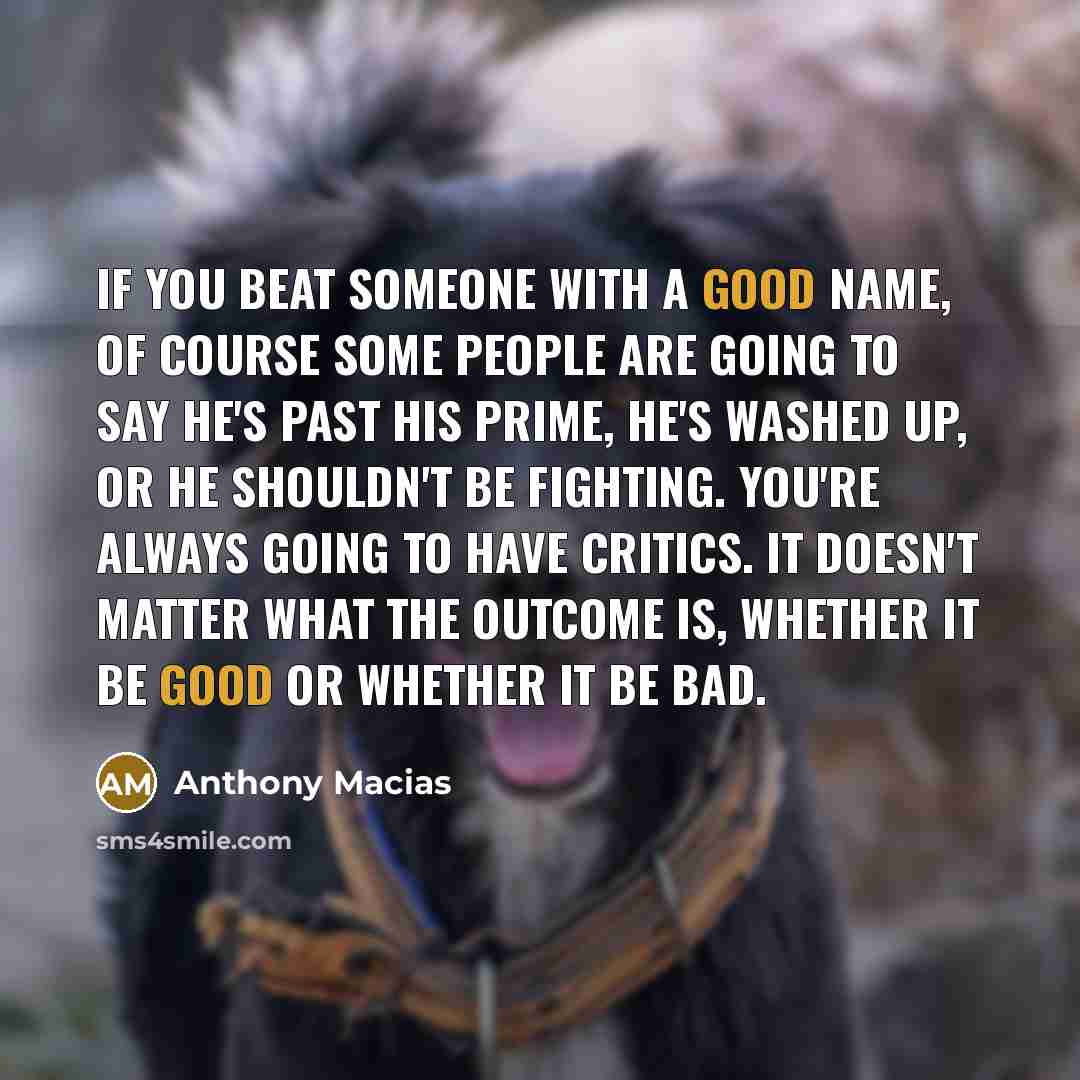 “If you beat someone with a good name, of course…” quote by Anthony Macias