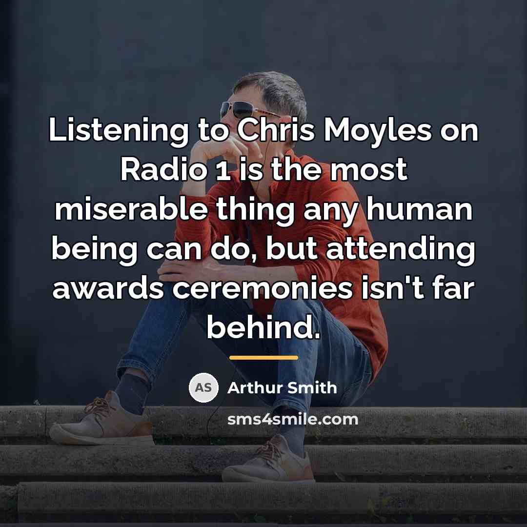 “Listening to Chris Moyles on Radio 1 is the most…” quote by Arthur Smith
