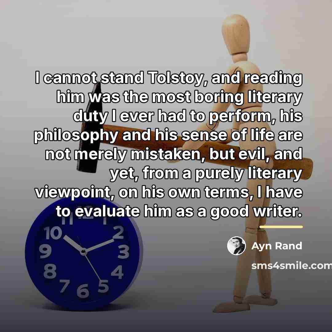 “I cannot stand Tolstoy, and reading him was the most…” quote by Ayn Rand