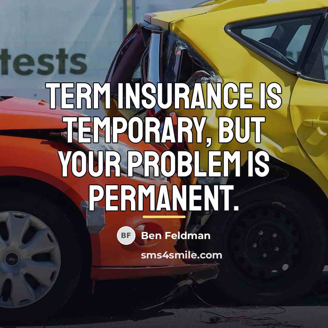 “Term insurance is temporary, but your problem is permanent.…” quote by Ben Feldman