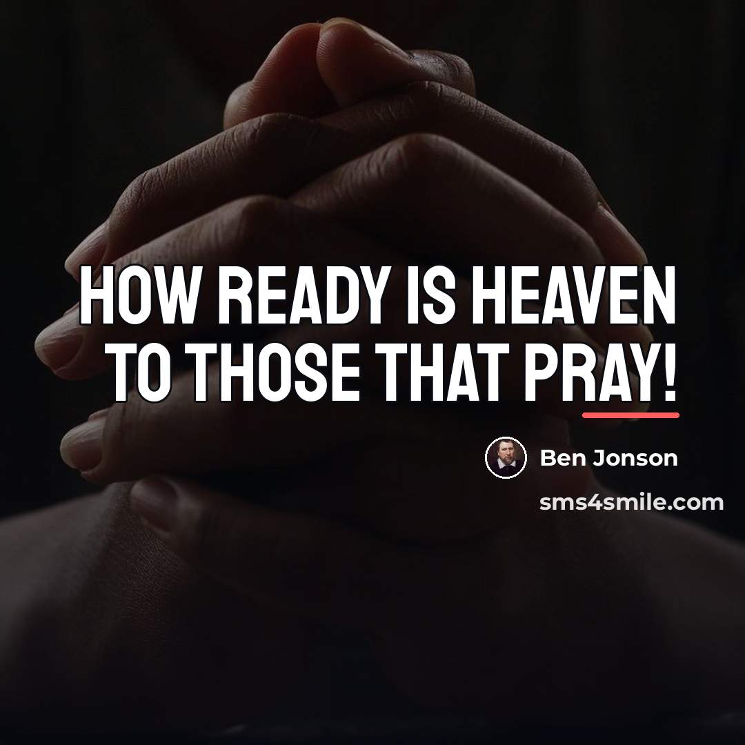 “How ready is heaven to those that pray!…” quote by Ben Jonson