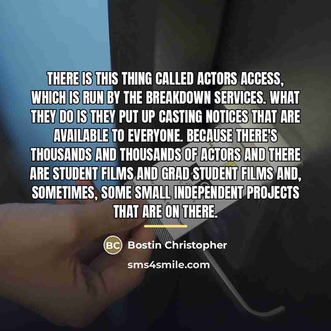 “There is this thing called Actors Access, which is run…” quote by Bostin Christopher