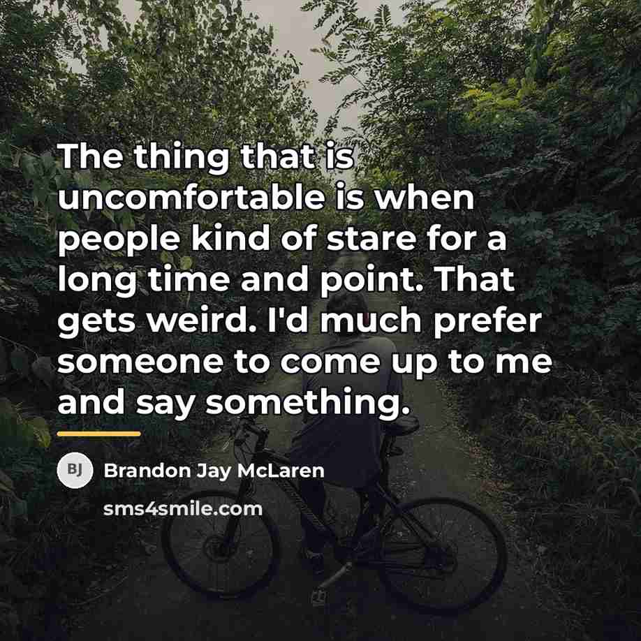 “The thing that is uncomfortable is when people kind of…” quote by Brandon Jay McLaren