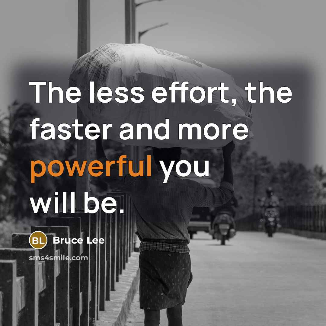 “The less effort, the faster and more powerful you will…” quote by Bruce Lee