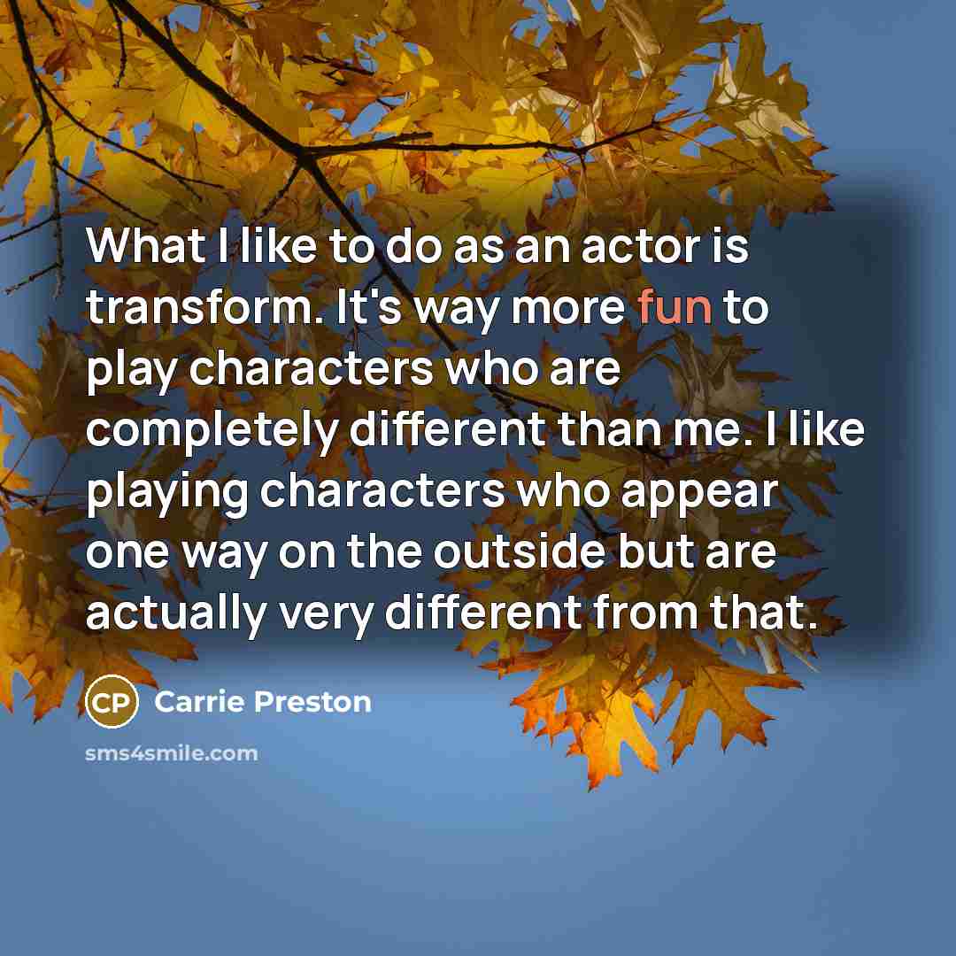 “What I like to do as an actor is transform.…” quote by Carrie Preston
