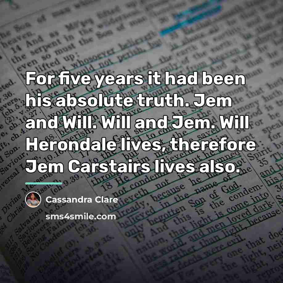“For five years it had been his absolute truth. Jem…” quote by Cassandra Clare