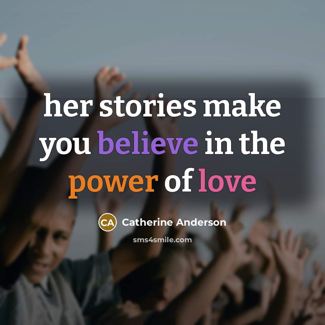 “her stories make you believe in the power of love…” quote by Catherine Anderson
