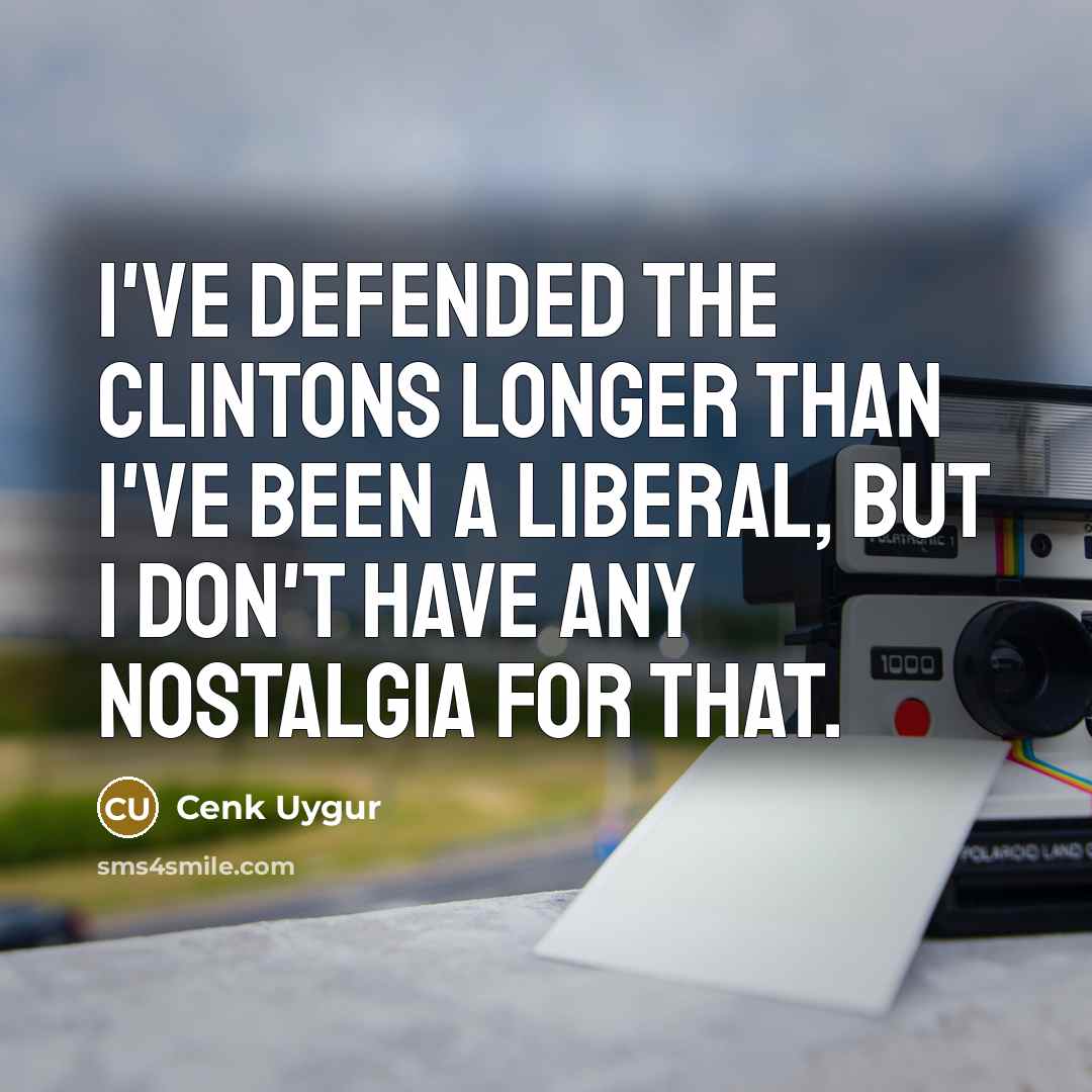 “I've defended the Clintons longer than I've been a liberal,…” quote by Cenk Uygur