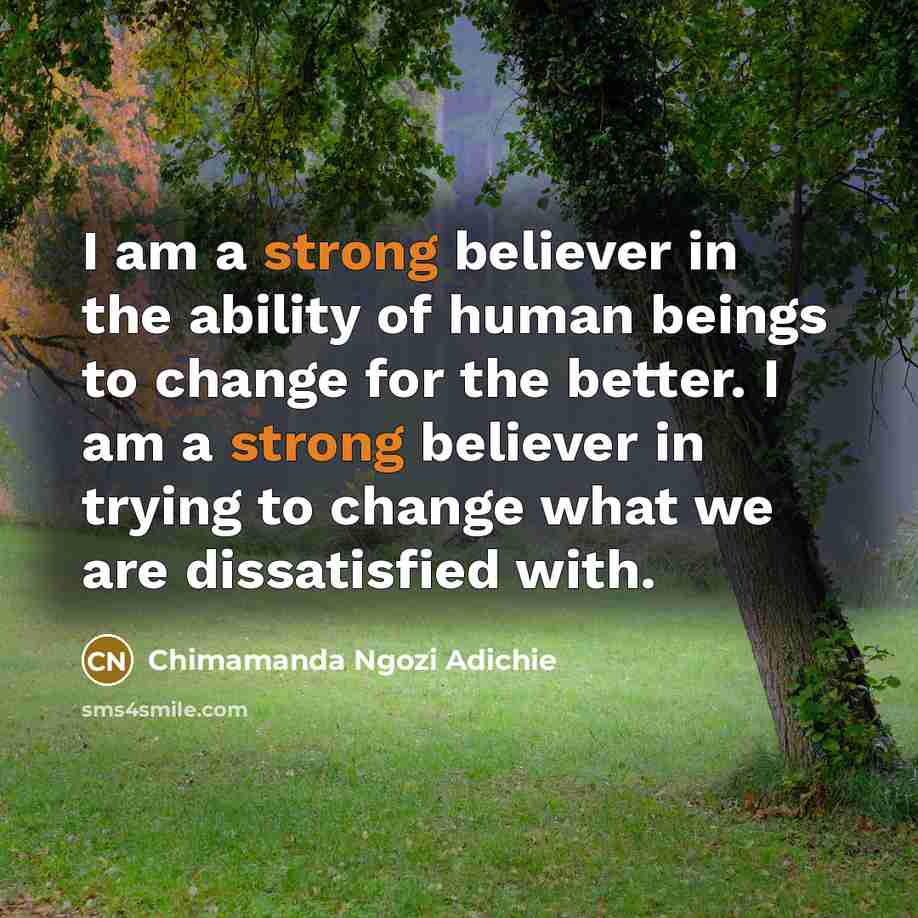 “I am a strong believer in the ability of human…” quote by Chimamanda Ngozi Adichie
