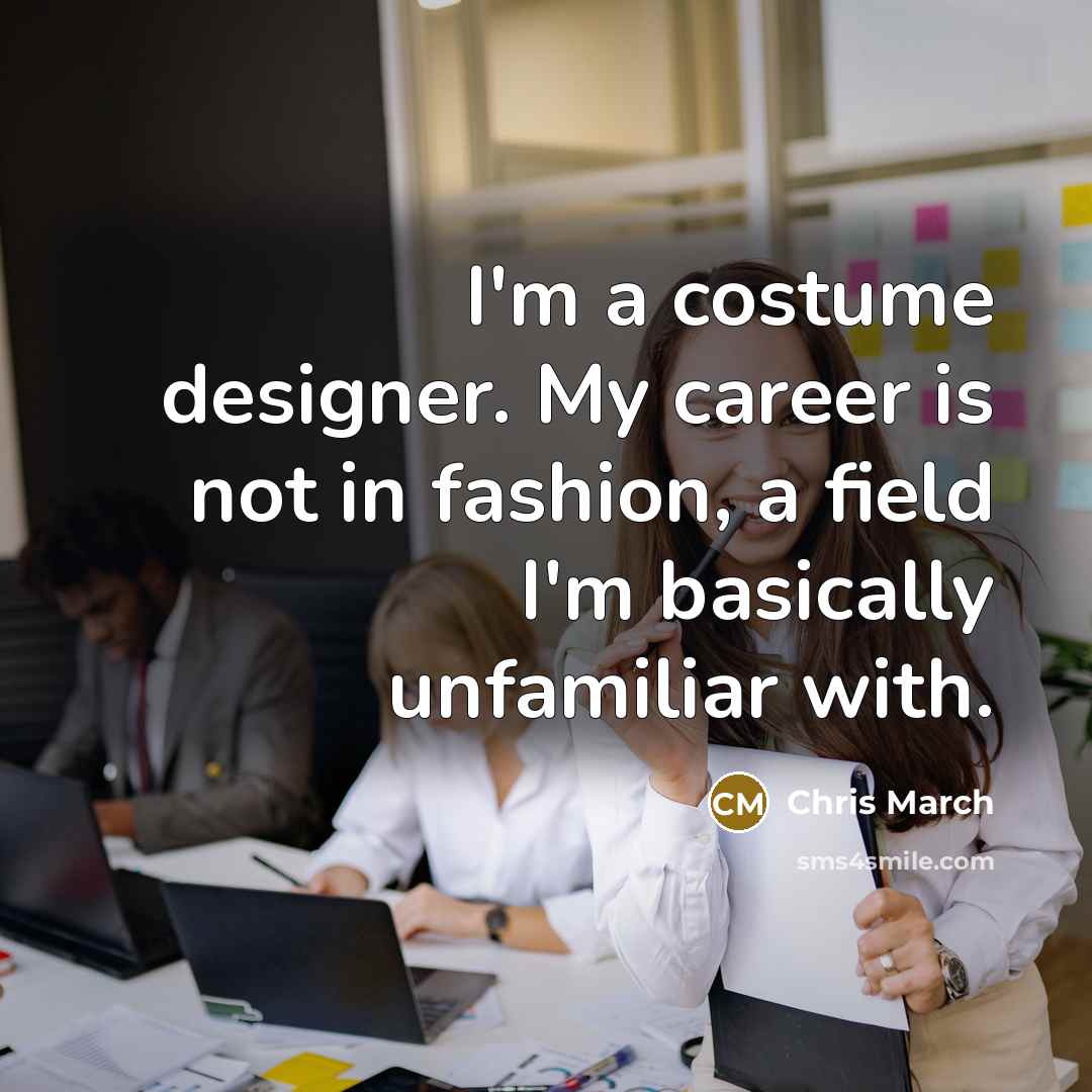 “I'm a costume designer. My career is not in fashion,…” quote by Chris March