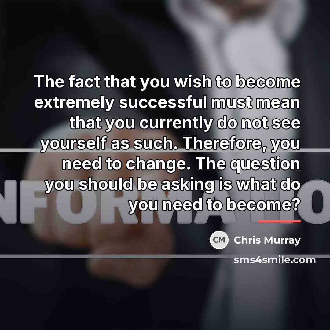 “The fact that you wish to become extremely successful must…” quote by Chris Murray
