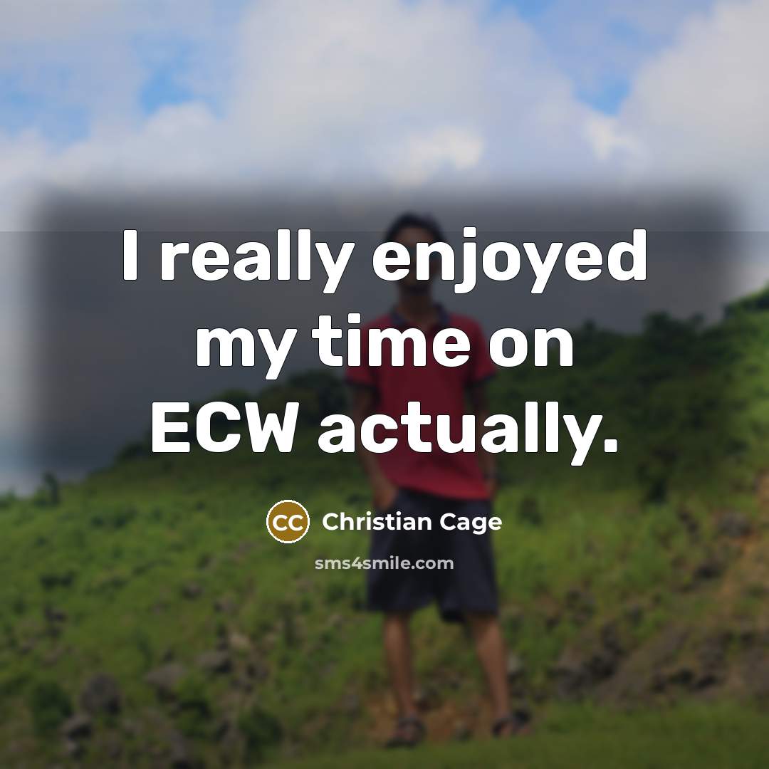 “I really enjoyed my time on ECW actually.…” quote by Christian Cage