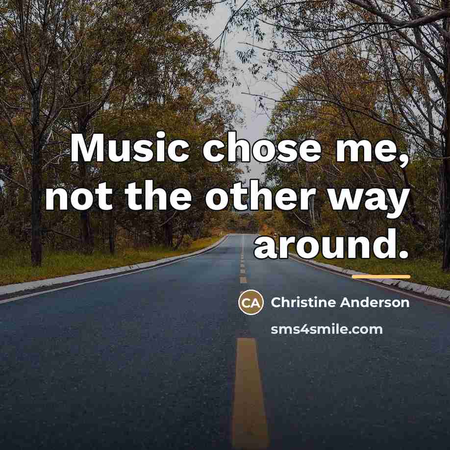 “Music chose me, not the other way around.…” quote by Christine Anderson