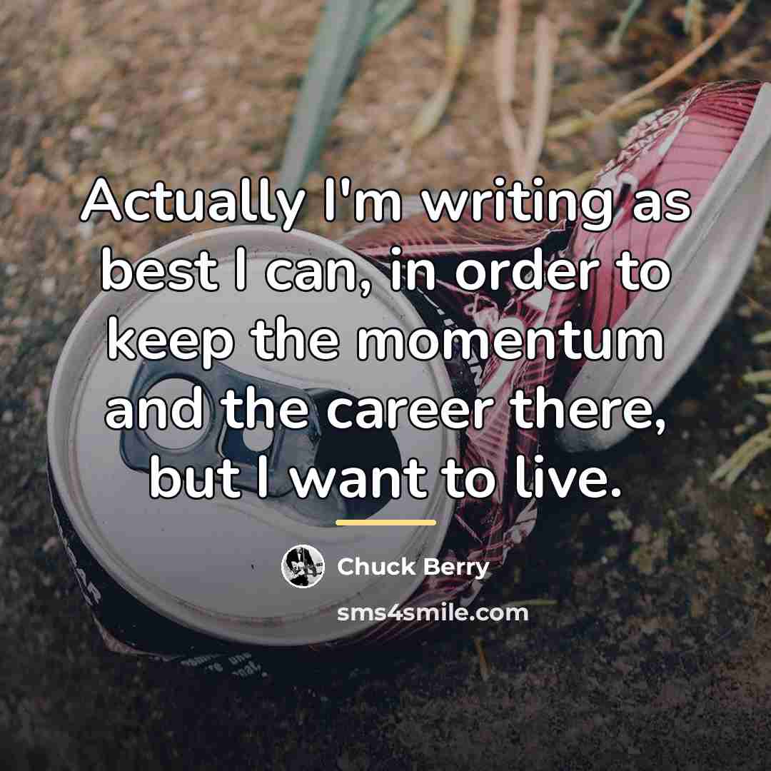 “Actually I'm writing as best I can, in order to…” quote by Chuck Berry