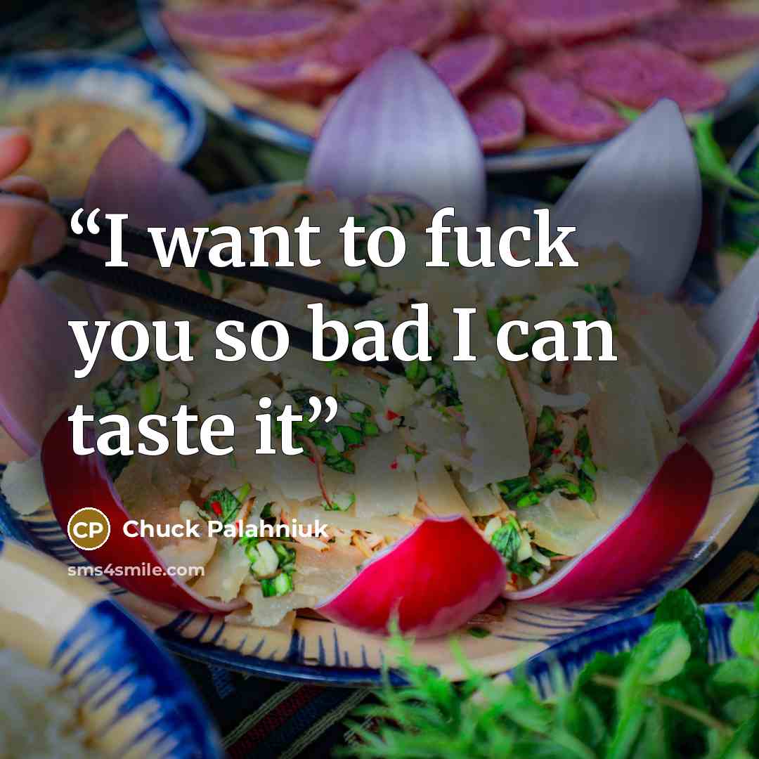 “I want to fuck you so bad I can taste it” quote by Chuck Palahniuk